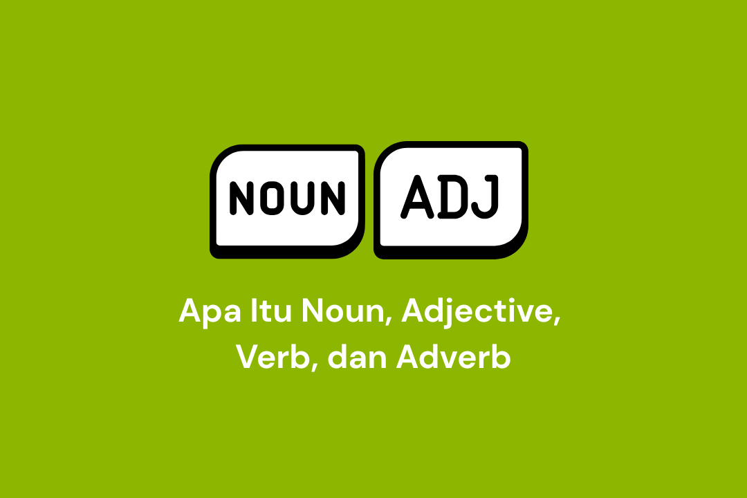 Apa Itu Noun, Adjective, Verb, dan Adverb